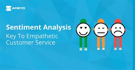 Sentiment Analysis Key To Empathetic Customer Service Ameyo