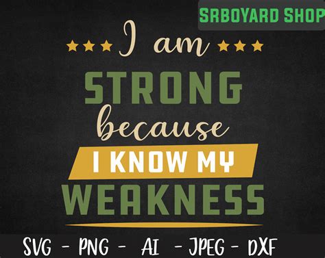 I Am Strong Because I Know My Weaknesses Svg Weakness Svg Etsy Uk