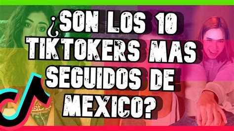 ¿son Los 10 Tiktokers Más Seguidos De México Youtube