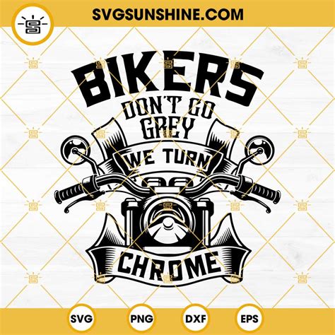 Bikers Dont Go Grey We Turn Chrome Svg Motorcycle Svg Biker Svg
