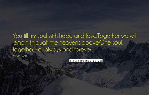 Ar Von Quotes You Fill My Soul With Hope And Lovetogether We Will