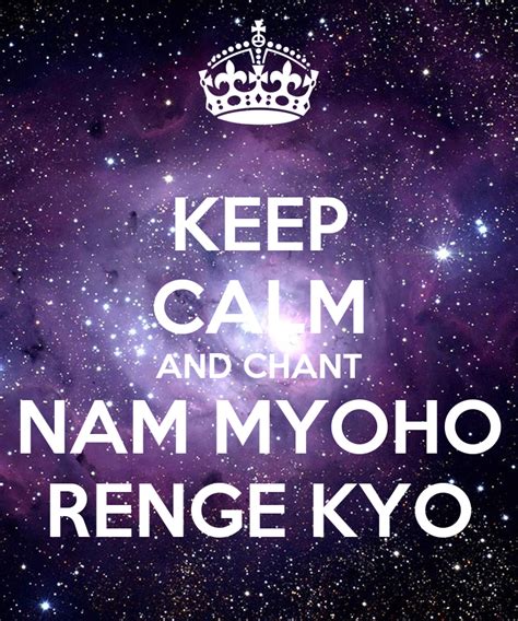 Having studied widely among all the buddhist sutras, he had concluded that the lotus sutra contains the ultimate truth of buddhism: KEEP CALM AND CHANT NAM MYOHO RENGE KYO - KEEP CALM AND ...