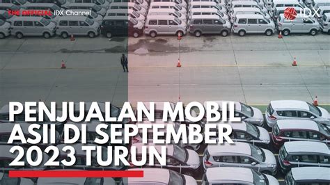 Penjualan Mobil Asii Di September Turun Idx Channel Youtube