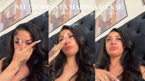 Nle Choppas Ex Marissa Cries Talking About Their Break Up Youtube
