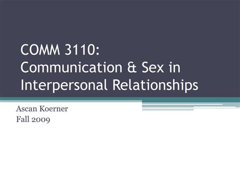 Ppt Comm 3110 Communication And Sex In Interpersonal Relationships