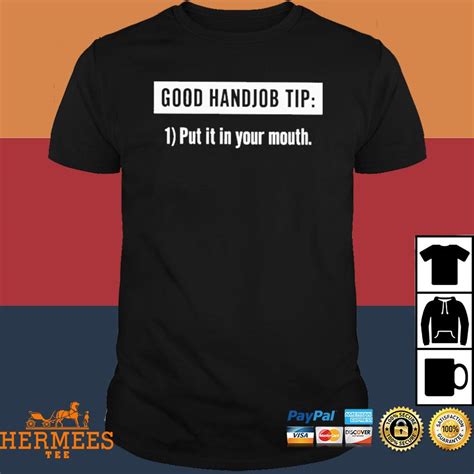 Official Good Handjob Tip Put It In Your Mouth Shirt