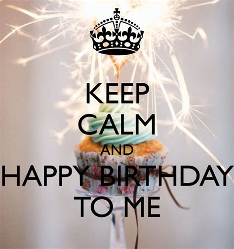 Keep Calm And Happy Birthday To Me Pictures Photos And Images For