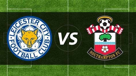 BPL week 32 preview: Leicester City VS Southampton - Goli Sports