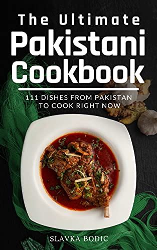 The Ultimate Pakistani Cookbook 111 Dishes From Pakistan To Cook Right