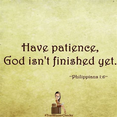 Have Patience God Isnt Finished Yet Philippians 16