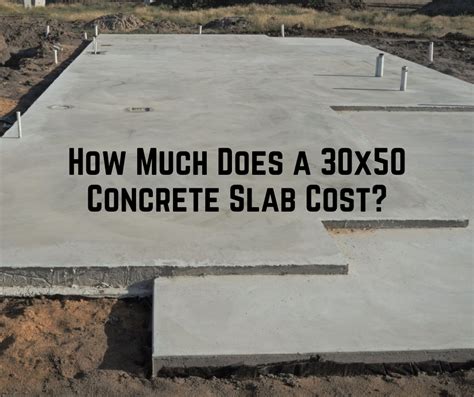 How Much Does A 30x50 Concrete Slab Cost Pricing Important Factors