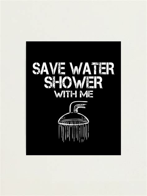 Funny Adult Puns Save Water Shower With Me Adult Humor Photographic Print For Sale By