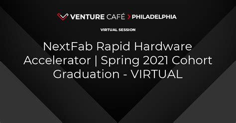 Nextfab Rapid Hardware Accelerator Spring 2021 Cohort Graduation