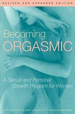 Becoming Orgasmic A Sexual And Personal Growth Program For Women By Julia R Heiman Goodreads