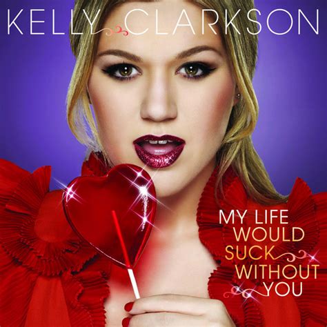 My Life Would Suck Without You Single By Kelly Clarkson Spotify