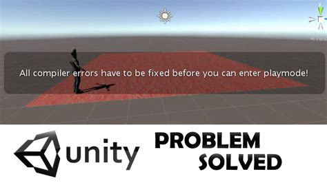 All Compiler Errors Have To Be Fixed Before You Can Enter Playmode In Unity Unity Problem