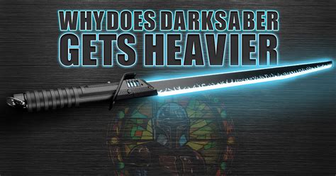 Why Does Darksaber Gets Heavier Neo Sabers