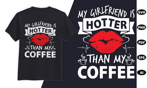 my girlfriend is hotter than my coffee graphic by rajjdesign · creative fabrica