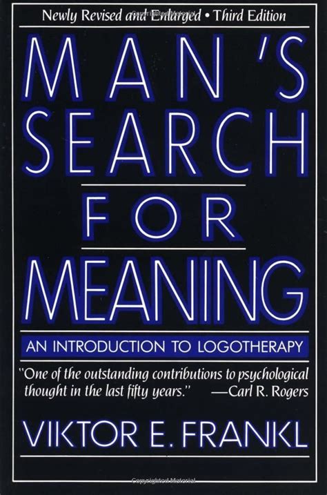 Typically, if a book has one passage, one idea with the power to change a person's life, that alone justifies reading it, rereading it, and finding room for it on one's shelves. Viktor Frankl Mans Search For Meaning Quotes. QuotesGram