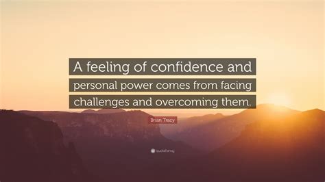 Brian Tracy Quote “a Feeling Of Confidence And Personal Power Comes