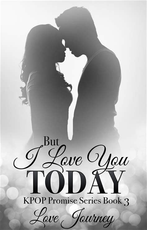 but i love you today ~ by love journey ~ book 1 kpop promise series amazon bwwm romance books