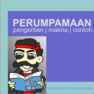 Ada juga perkataan sinonim dan berkaitan dengannya ada dipaparkan di sini. Pengertian dan Contoh-contoh Perumpamaan beserta Maknanya