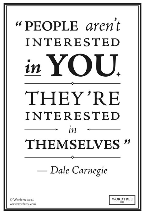 People aren't interested in you. They're interested in themselves | Dale Carnegie | Quotes 