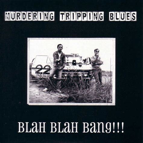 Murdering Tripping Blues Blah Blah Bang Ragingplanet