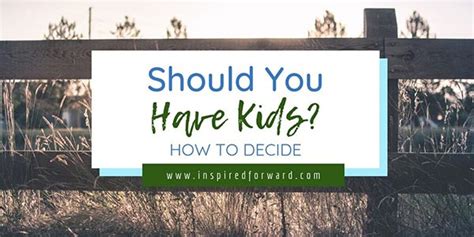 Should You Have Kids How To Decide Inspired Forward