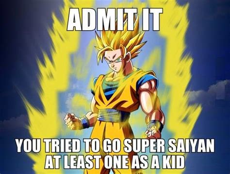 Admit It You Tried To Go Super Saiyan At Least One As A Kid Best Of