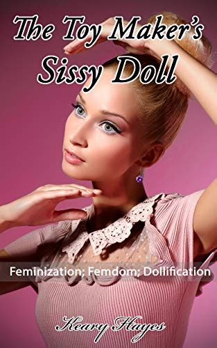 The Toy Makers Sissy Doll A Feminization Fem Dom Dollification