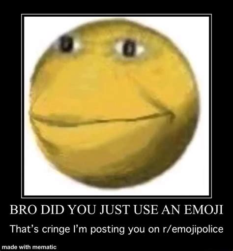 Bro Did You Just Use An Emoji Thats Cringe Im Posting You On R