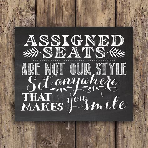 Assigned Seats Are Not Our Style Sit Anywhere That Makes You Smile This Is A Non Customizable