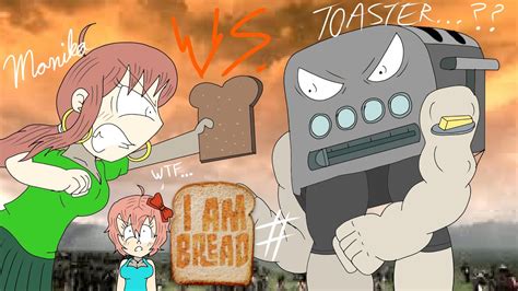 Sayori And Monika Ddlc Play I Am Bread 2 Monika Vs The Toaster Wth Youtube