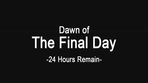 Dawn Of The Final Day 24 Hours Remain Youtube