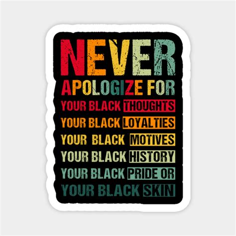 Black History Month Never Apologize For Your Blackness Never