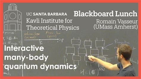 Interactive Many Body Quantum Dynamics Kitp Blackboard Talk By Romain