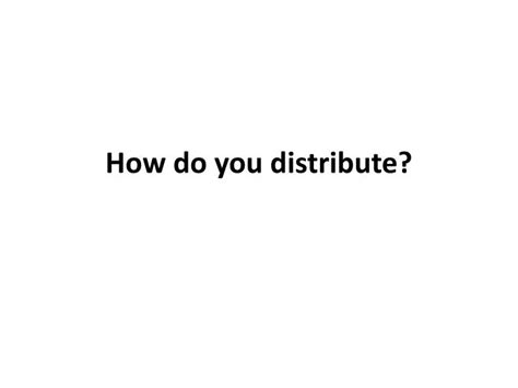 Ppt How Do You Distribute Powerpoint Presentation Free Download