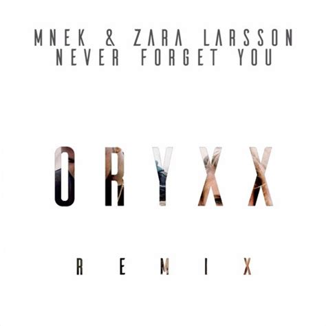 Stream Mnek And Zara Larsson Never Forget You Oryxx Remix By Oryxx