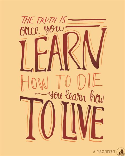 The Truth Is Once You Learn How To Die You Learn How To Live Tuesdays