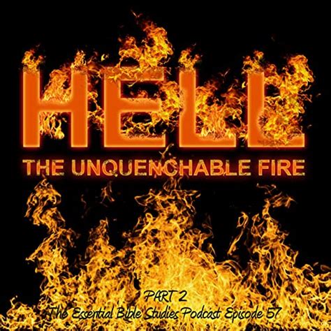 Hell Part 2 The Unquenchable Fire Essential Bible Studies