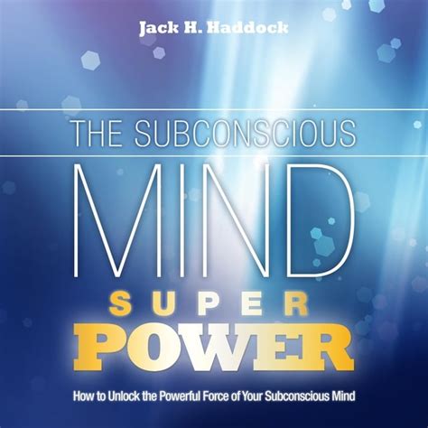 The Subconscious Mind Superpower How To Unlock The Powerful Force Of