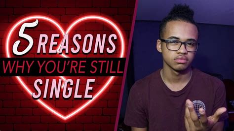 5 Reasons Why Youre Still Single Youtube