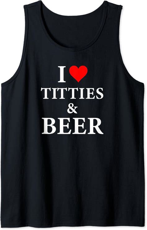 Amazon Com I Love Titties And Beer Funny Adult T Shirt Tank Top