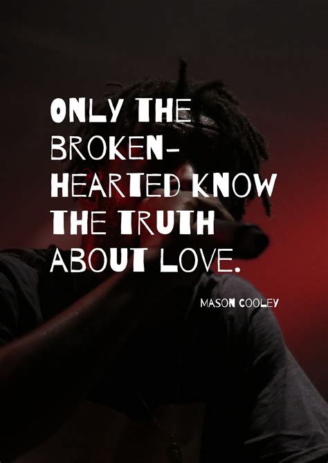 Only The Broken Hearted Know The Truth About Love Mason Cooley Cnvs