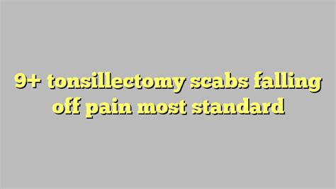 9 Tonsillectomy Scabs Falling Off Pain Most Standard Công Lý And Pháp Luật