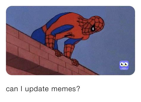 Can I Update Memes Thedudeler Memes
