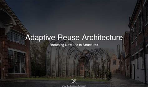 Adaptive Reuse Architecture Breathing New Life In Structures The