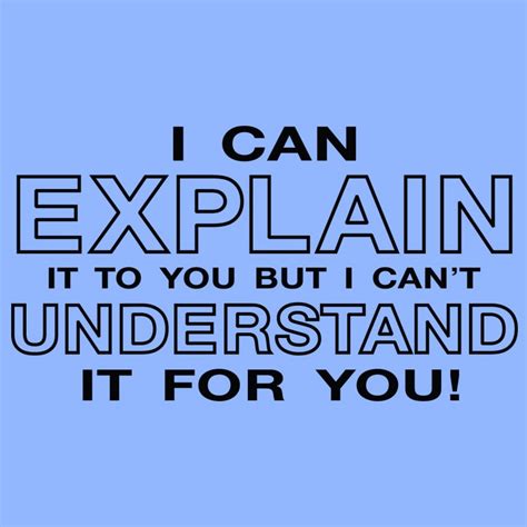 I Can Explain It To You But I Cant Understand It For You