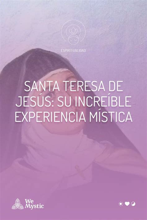 Santa Teresa De Jesús Su Increíble Experiencia Mística Wemystic